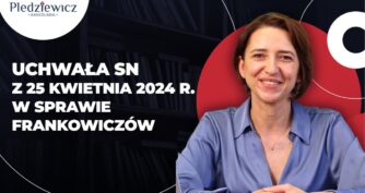 Uchwała Sądu Najwyższego z 25 kwietnia 2024 r.  – co realnie zmienia w sprawie frankowiczów?