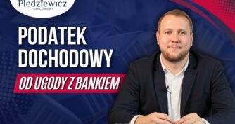 Podatek po ugodzie z bankiem: co musisz wiedzieć, zanim podpiszesz porozumienie z bankiem?